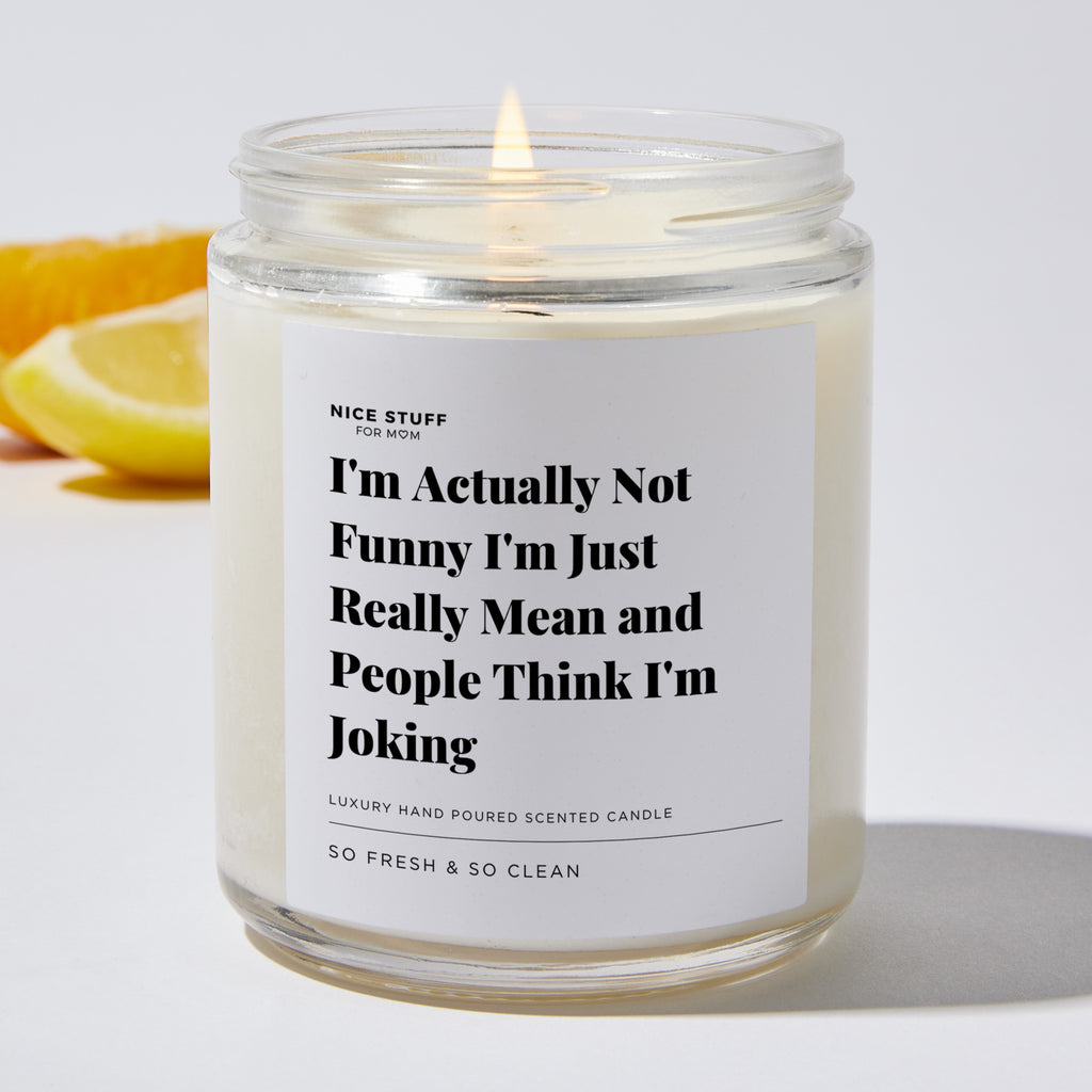 Candles - I'm Actually Not Funny I'm Just Really Mean and People Think I'm  Joking - Gifts for Mom - Soy Wax Blend - 62 Hour Burn Time - Nice Stuff for