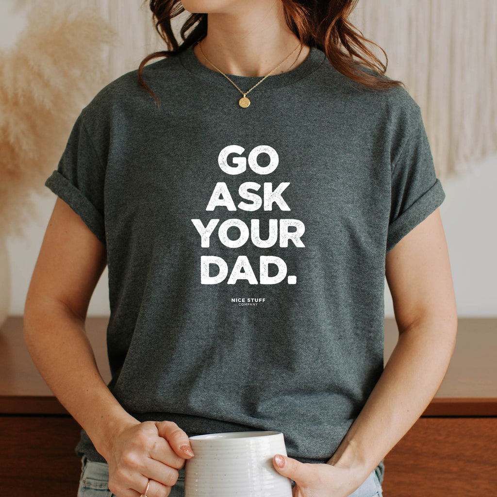 Go Ask Your Dad Mom T Shirt For Women Nice Stuff For Mom 